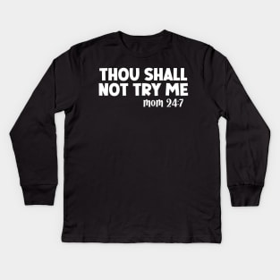 Thou Shall Not Try Me Mood 24:7 Kids Long Sleeve T-Shirt